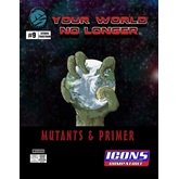 Your World No Longer: Mutants & Primer for ICONS